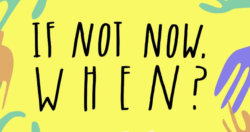 If Not Now, When? 2018