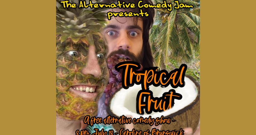 THE ALTERNATIVE COMEDY JAM'S TROPICAL FRUIT DAY! 