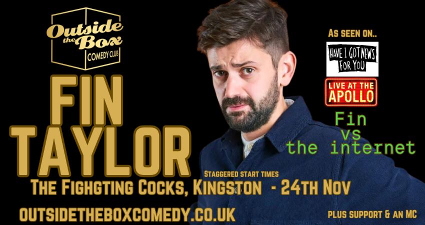 FIN TAYLOR AT OUTSIDE THE BOX COMEDY CLUB AT THE FIGHTING COCKS PUB 