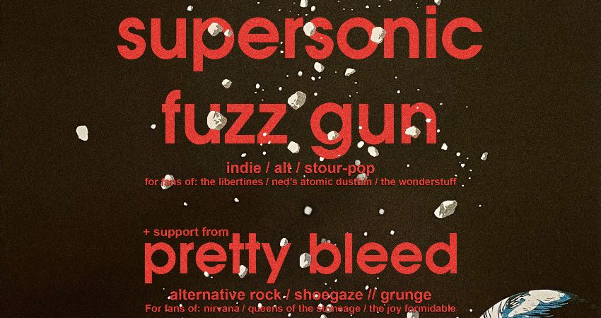 SUPERSONIC FUZZ GUN + PRETTY BLEED 