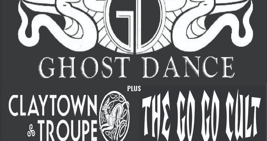 GHOST DANCE/CLAYTOWN TROUPE/THE GO GO CULT 