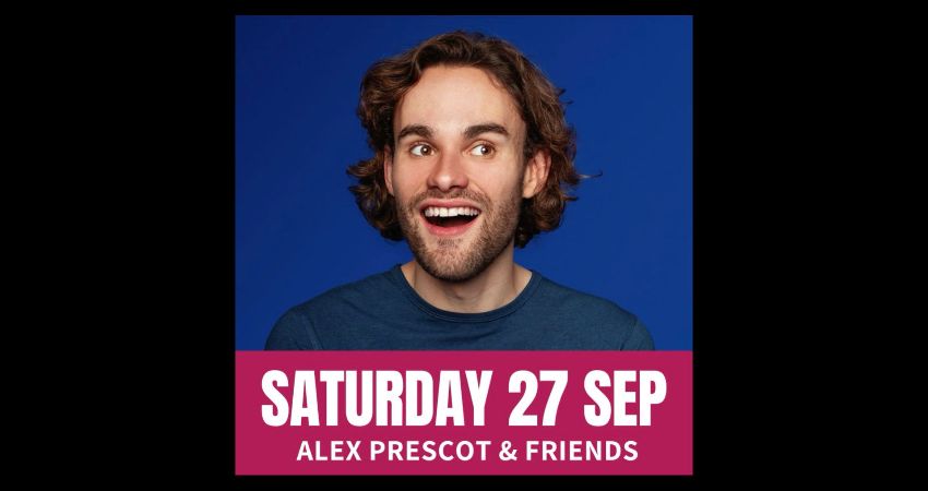 SATURDAY COMEDY WITH ALEX PRESCOT & FRIENDS 