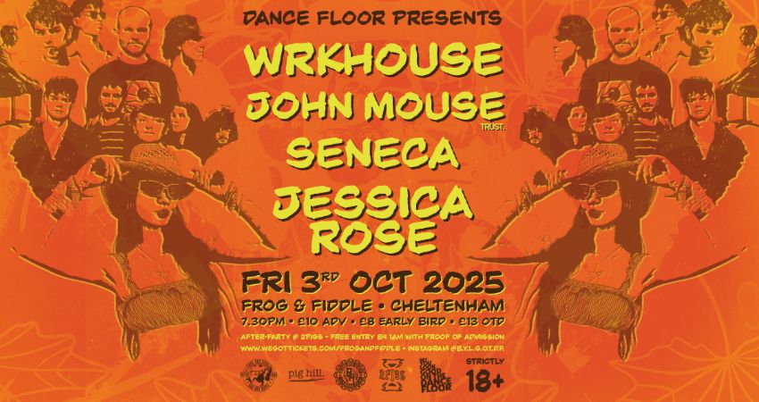 DANCE FLOOR PRESENTS... WRKHOUSE // JOHN MOUSE // SENECA // JESSICA ROSE 