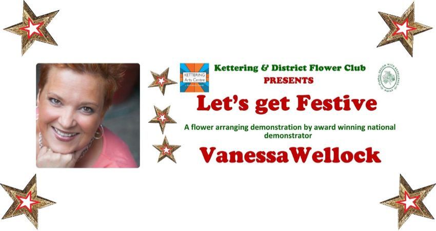 KETTERING & DISTRICT FLOWER CLUB PRESENTS LET'S GET FESTIVE 