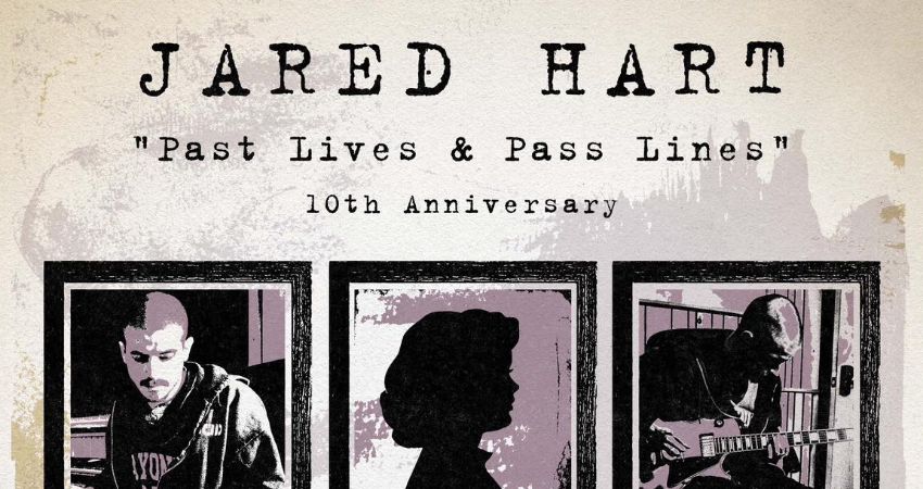 JARED HART - PAST LIVES & PAST LINES 10TH ANNIVERSARY SHOW 