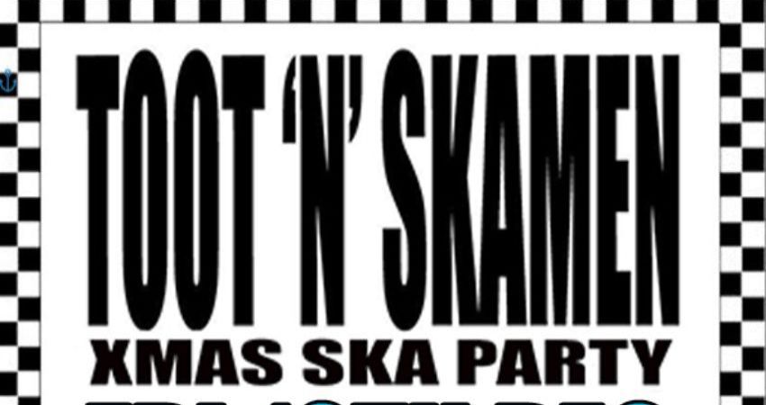 Xmas Ska Party with TOOT'N'SKAMEN.....The Ultimate TWO TONE Experiance...Plus 