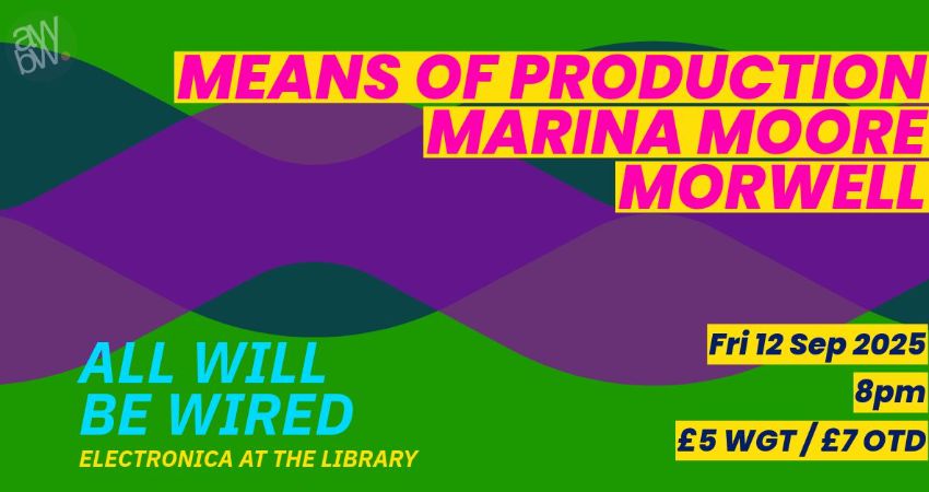 All Will Be Wired:  Means of Production, Marina Moore, Morwell