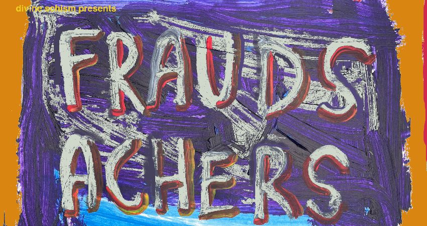 FRAUDS + ACHERS + SINEWS 