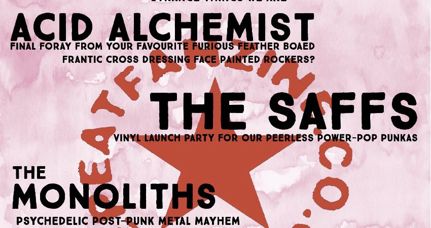 ACID ALCHEMIST, THE SAFFS, THE MONOLITHS AND MORE 