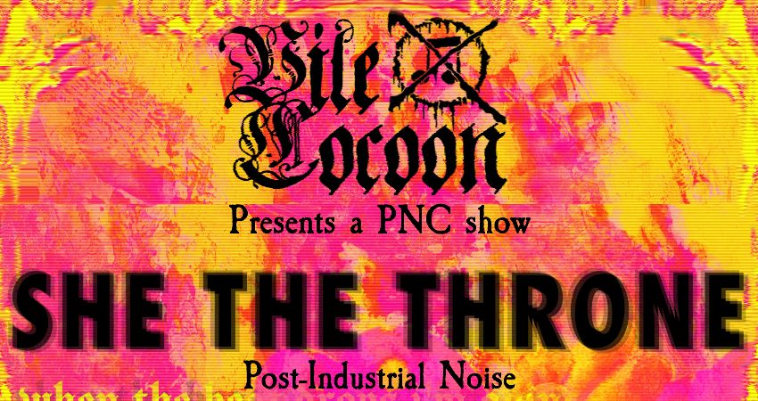 Vile Cocoon Presents: She The Throne & Nailbreaker