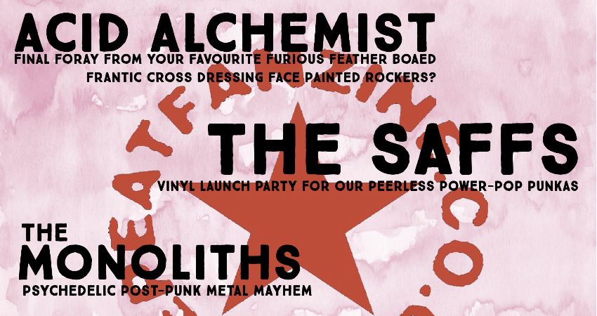Acid Alchemist, The Saffs, The Monoliths and more