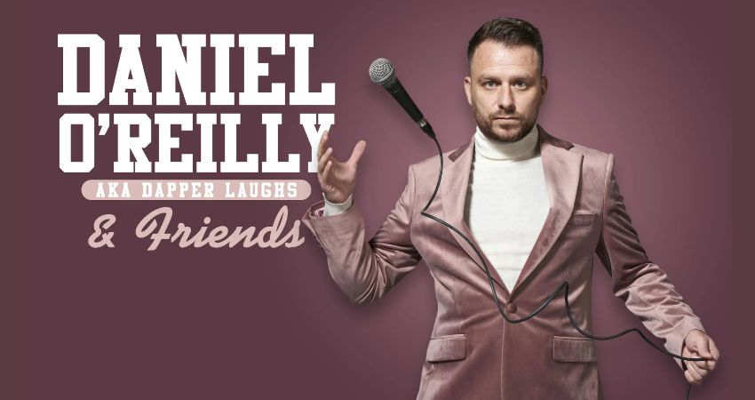Daniel O'Reilly AKA Dapper Laughs & Friends