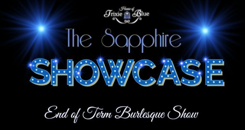 The Sapphire Showcase - End of Term Student Burlesque Show