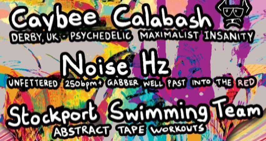 Caybee Calabash + Noise Hz + Stockport Swimming Team