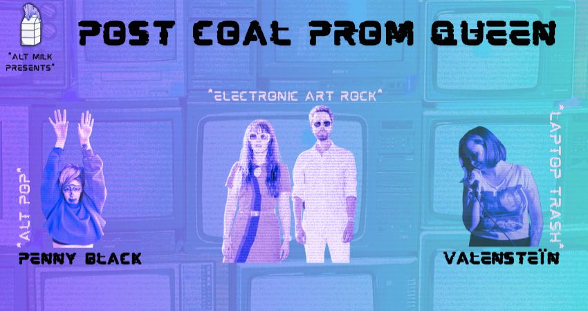 Alt Milk Presents: Post Coal Prom Queen, Penny Black, and Valensteïn