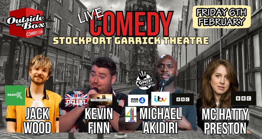 OUTSIDE THE BOX COMEDY CLUB - 6TH FEBRUARY - STOCKPORT GARRICK 