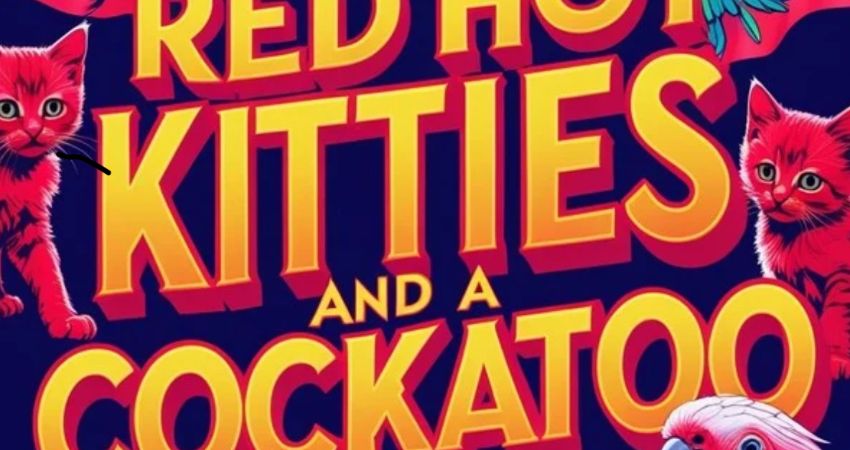 99 Red Hot Kitties and A Cockatoo