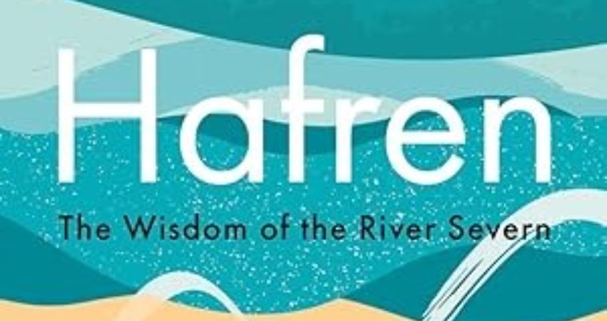 Hafren: the Wisdom of the River Severn