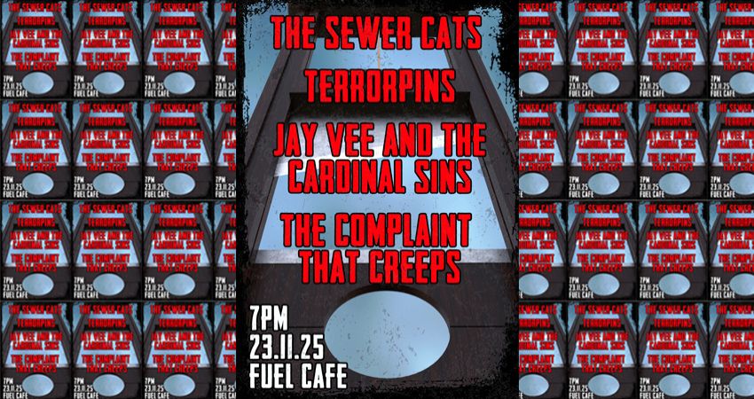THE SEWER CATS/// TERRORPINS/// JAY VEE & THE CARDINAL SINS/// THE COMPLAINT THAT CREEPS