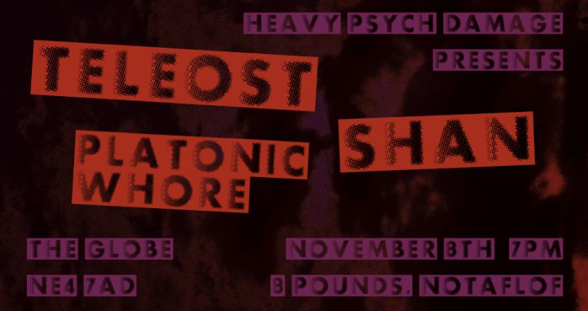 Teleost, SHAN and Platonic Whore @ The Globe