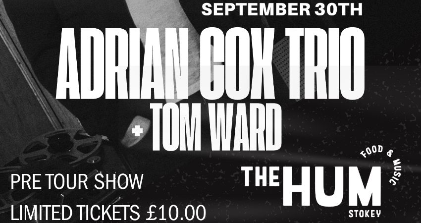 Adrian Cox Trio + Tom Ward | THE HUM, STOKE NEWINGTON