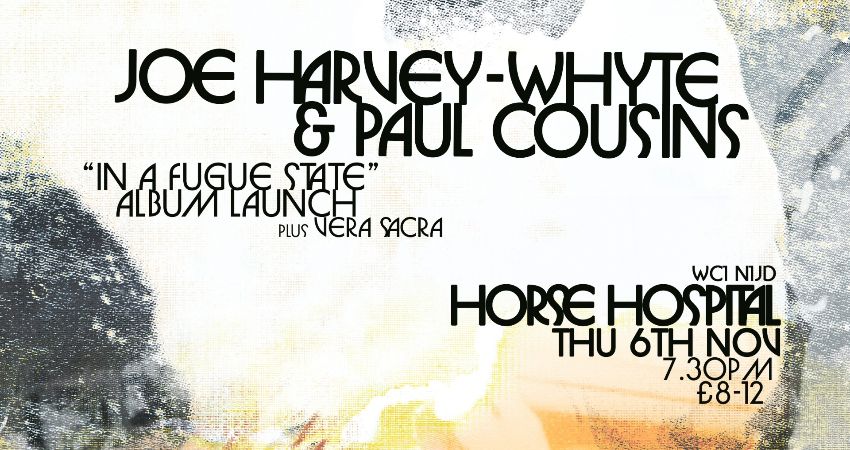 Joe Harvey-Whyte & Paul Cousins - 'in a fugue state' album launch 