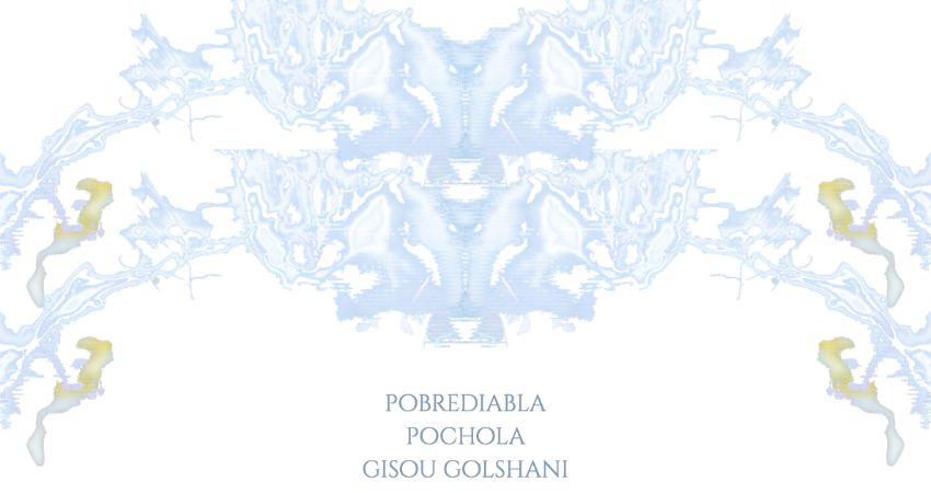 p0brediabla + Pochola (EP debut) + Gisou Golshani 