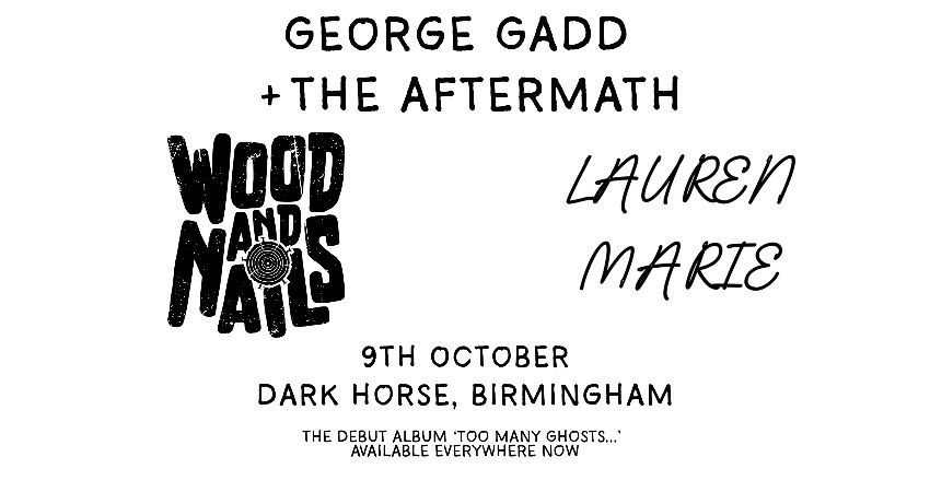 George Gadd + The Aftermath, Wood & Nails and Lauren Marie 