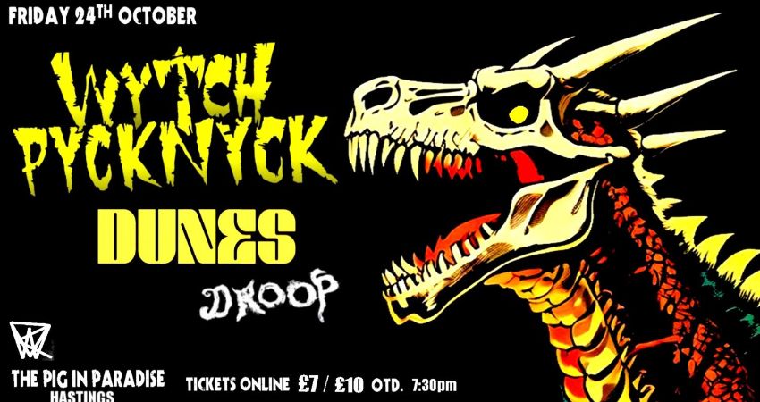 WYTCH PYCKNYCK + DUNES + DROOP 