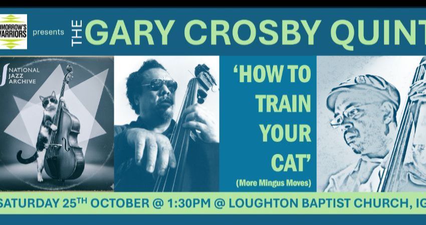 The Gary Crosby Quintet in Association with Tomorrow's Warriors:  How to Train Your Cat! 
