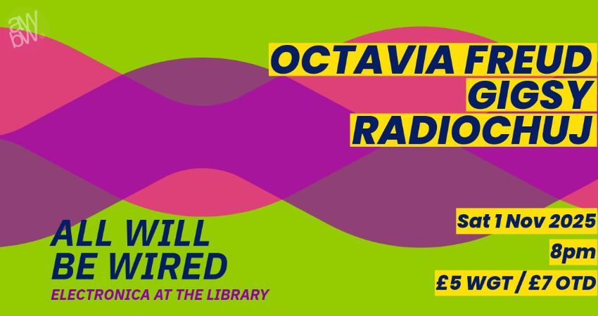 All Will Be Wired: Octavia Freud, Gigsy, Radiochuj