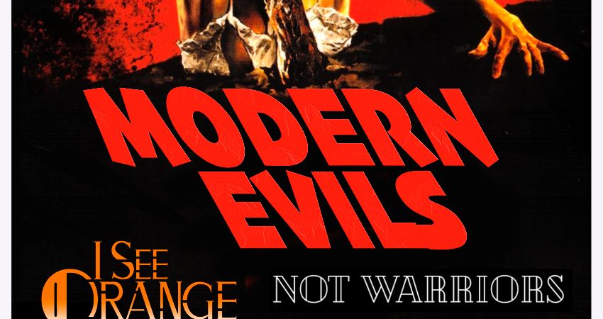 MODERN EVILS / I SEE ORANGE / NOT WARRIORS 