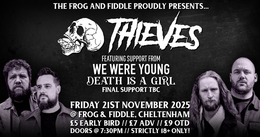 THIEVES // WE WERE YOUNG // DEATH IS A GIRL // FINAL SUPPORT TBC 