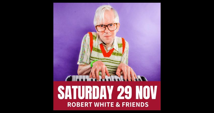 Saturday Comedy with Robert White & Friends 