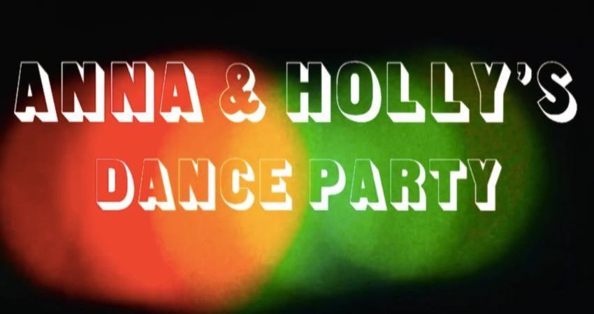 Anna & Holly's Dance Party