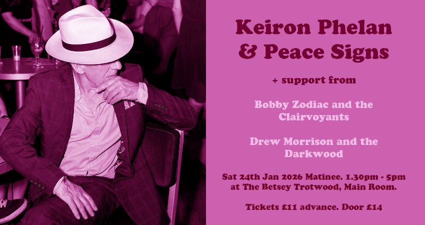 Keiron Phelan & Peace Signs + Bobby Zodiac and the Clairvoyants + Drew Morrison and the Darkwood