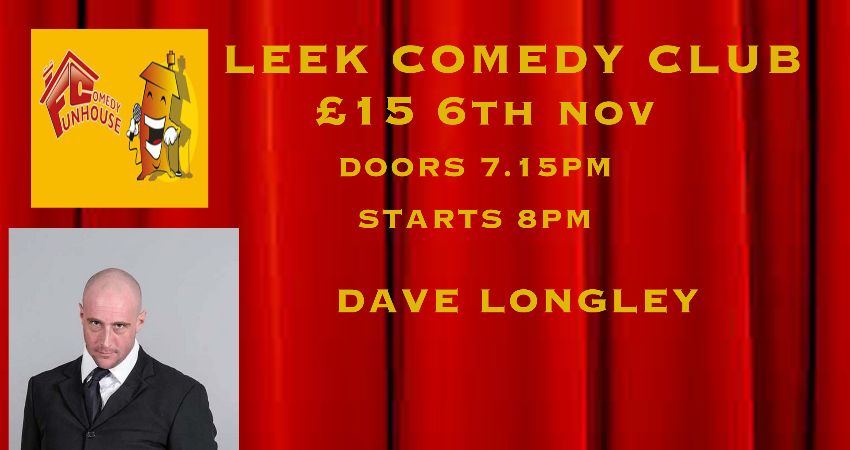 LEEK COMEDY CLUB HEADLINERS  DOMINIC WOODWARD DAVE LONGLEY 