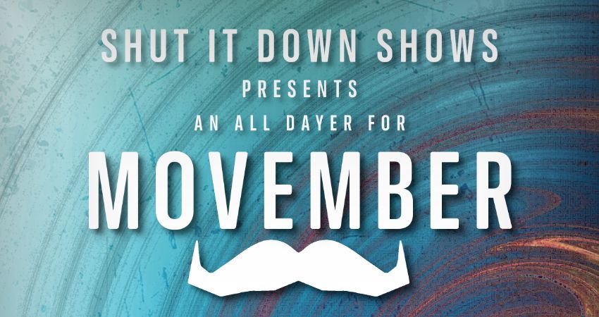 SHUT IT DOWN SHOWS PRESENTS: MOVEMBER 