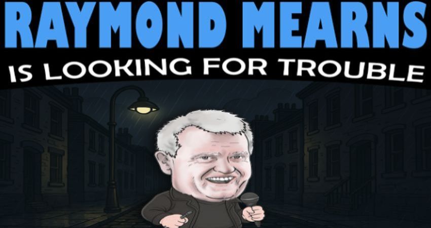 Raymond Mearns is Looking for Trouble! 