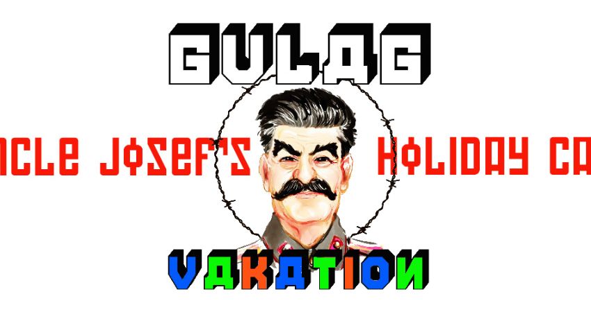 Gulag Vakation’s Uncle Josef’s Holiday Camp