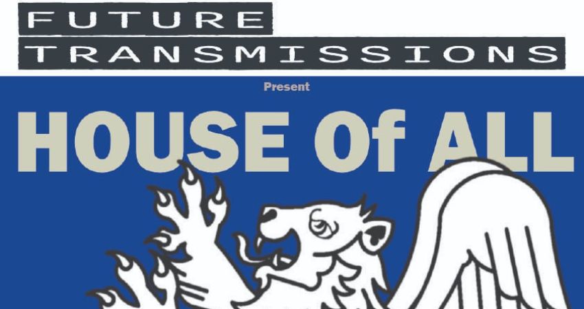 Future Transmissions presents House Of All 