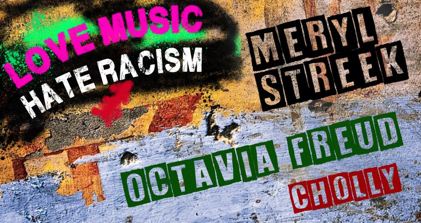 Love Music Hate Racism with Meryl Streek