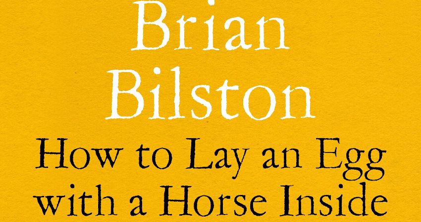 Brian Bilston - How to Lay an Egg with a Horse Inside 