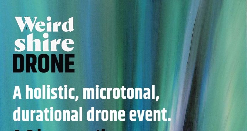 Weirdshire presents: A holistic, microtonal, durational drone event. 