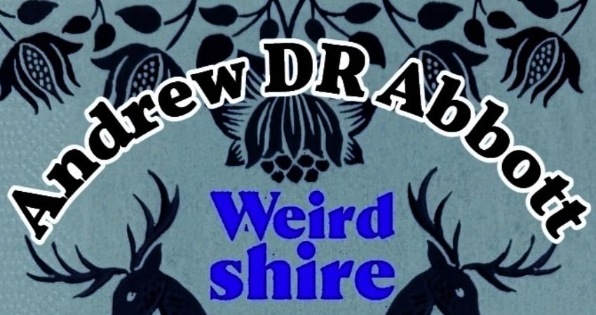 Weirdshire presents Andrew DR Abbott 
