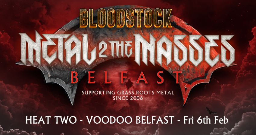 Metal 2 the Masses Northern Ireland 2026 - Heat Two. Fri 6th Feb 