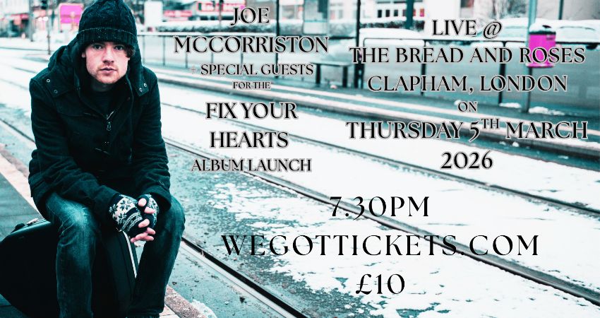 Joe McCorriston - 'Fix Yor Hearts' Album Launch - LONDON 05/03/26