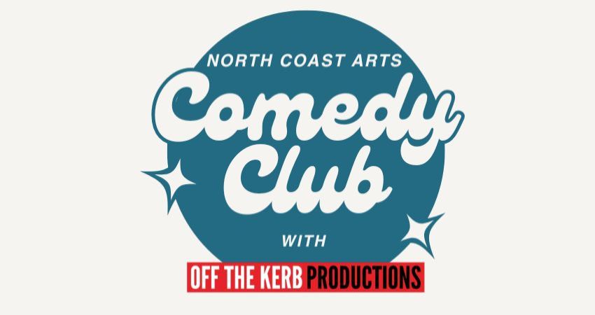 North Coast Arts & Off The Kerb Comedy Club present 