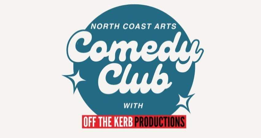 North Coast Arts & Off The Kerb Comedy Club present 
