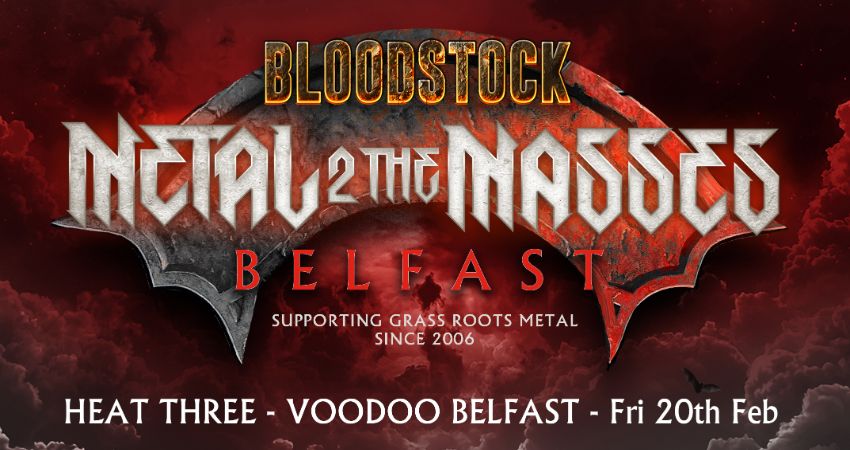 Metal 2 the Masses Northern Ireland 2026 - Heat Three. Fri 20th Feb